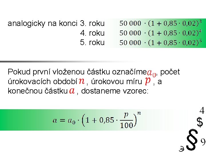 analogicky na konci 3. roku 4. roku 5. roku Pokud první vloženou částku označíme