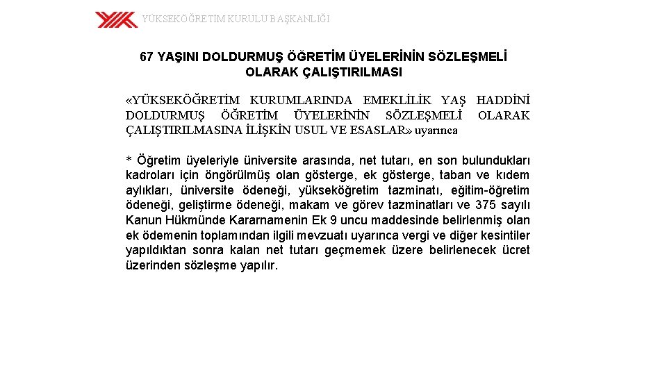 YÜKSEKÖĞRETİM KURULU BAŞKANLIĞI 67 YAŞINI DOLDURMUŞ ÖĞRETİM ÜYELERİNİN SÖZLEŞMELİ OLARAK ÇALIŞTIRILMASI «YÜKSEKÖĞRETİM KURUMLARINDA EMEKLİLİK