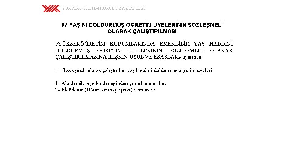 YÜKSEKÖĞRETİM KURULU BAŞKANLIĞI 67 YAŞINI DOLDURMUŞ ÖĞRETİM ÜYELERİNİN SÖZLEŞMELİ OLARAK ÇALIŞTIRILMASI «YÜKSEKÖĞRETİM KURUMLARINDA EMEKLİLİK