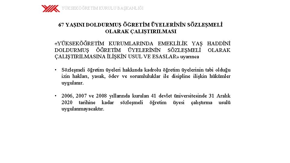 YÜKSEKÖĞRETİM KURULU BAŞKANLIĞI 67 YAŞINI DOLDURMUŞ ÖĞRETİM ÜYELERİNİN SÖZLEŞMELİ OLARAK ÇALIŞTIRILMASI «YÜKSEKÖĞRETİM KURUMLARINDA EMEKLİLİK