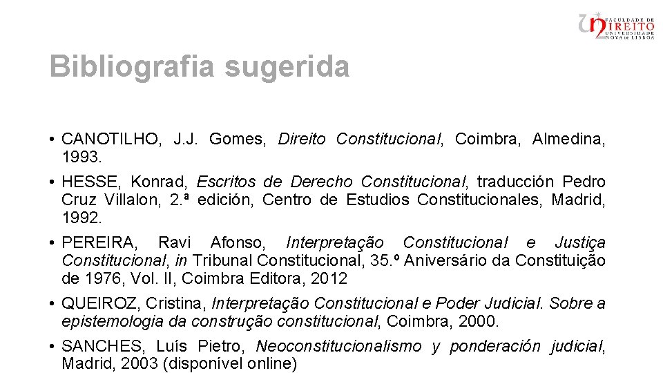 Bibliografia sugerida • CANOTILHO, J. J. Gomes, Direito Constitucional, Coimbra, Almedina, 1993. • HESSE,