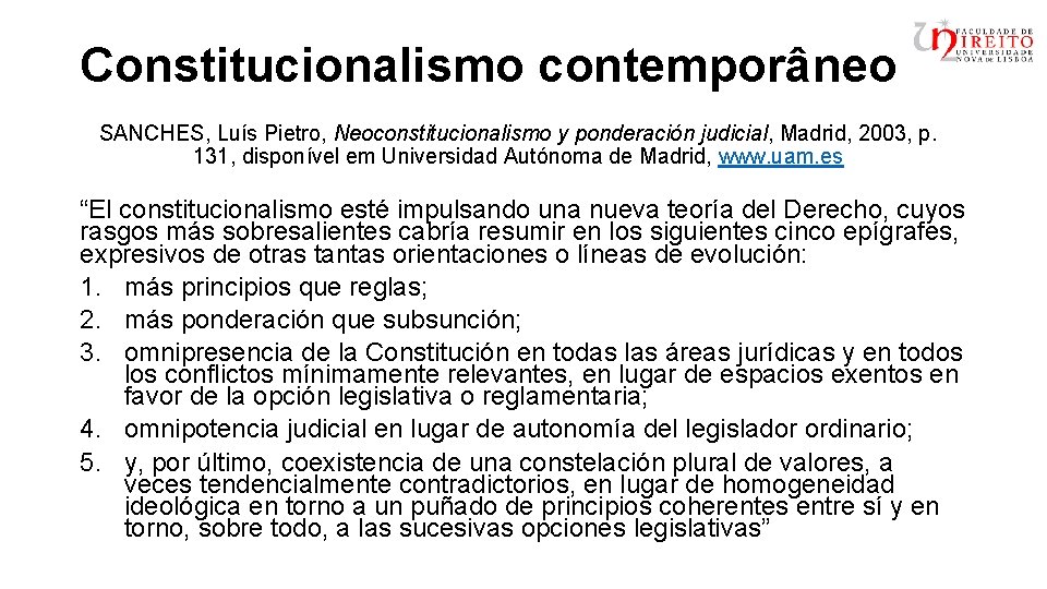 Constitucionalismo contemporâneo SANCHES, Luís Pietro, Neoconstitucionalismo y ponderación judicial, Madrid, 2003, p. 131, disponível