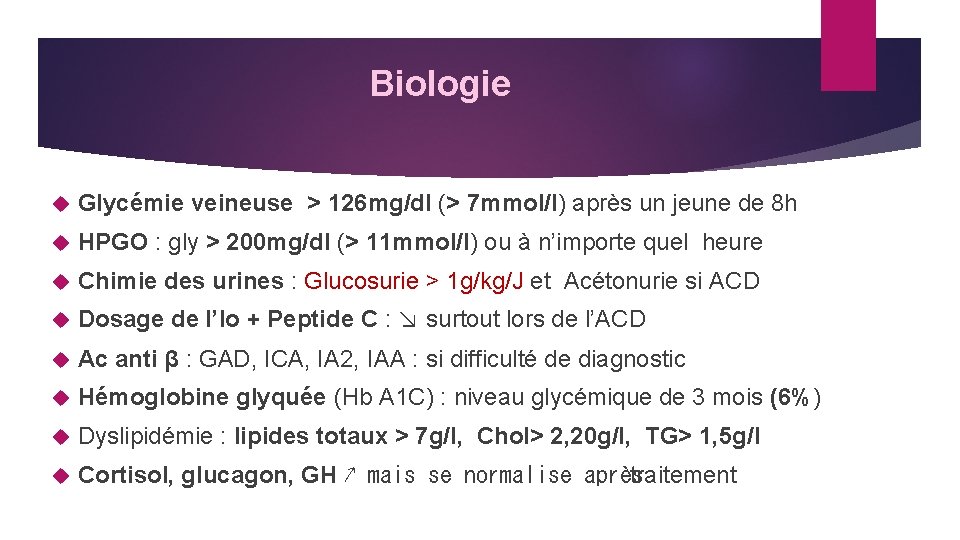 Biologie Glycémie veineuse ˃ 126 mg/dl (˃ 7 mmol/l) après un jeune de 8