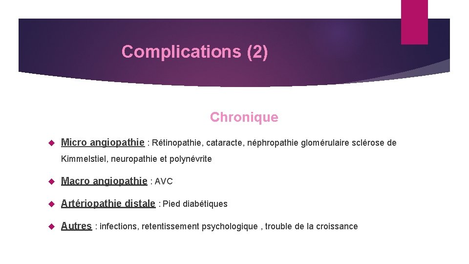  Complications (2) Chronique Micro angiopathie : Rétinopathie, cataracte, néphropathie glomérulaire sclérose de Kimmelstiel,