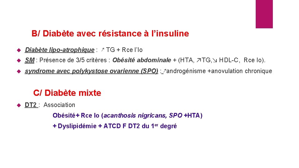 B/ Diabète avec résistance à l’insuline Diabète lipo-atrophique : ↗ TG + Rce l’Io