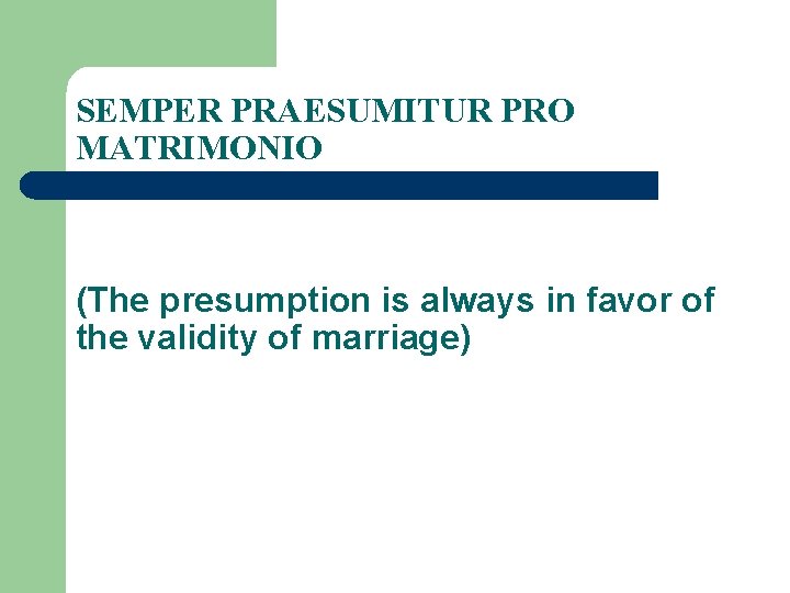 SEMPER PRAESUMITUR PRO MATRIMONIO (The presumption is always in favor of the validity of