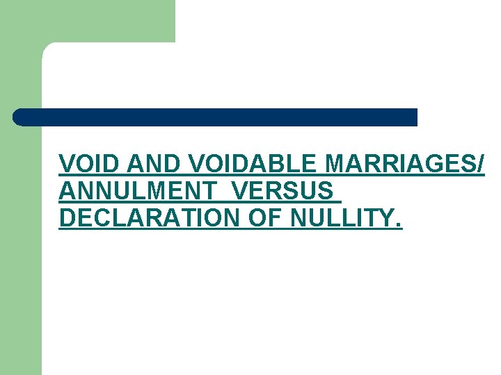 VOID AND VOIDABLE MARRIAGES/ ANNULMENT VERSUS DECLARATION OF NULLITY. 