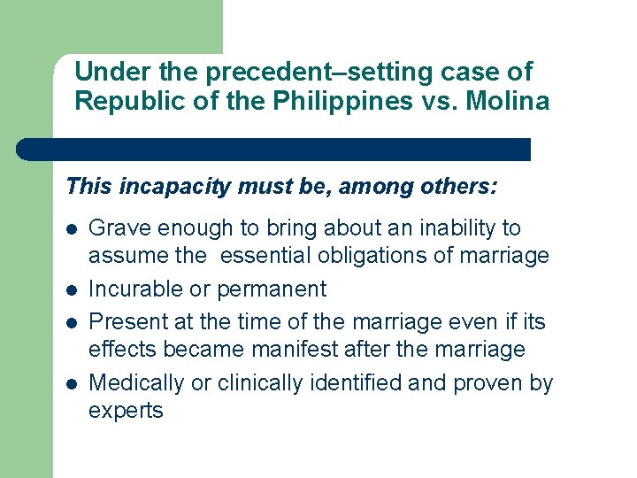 Under the precedent–setting case of Republic of the Philippines vs. Molina This incapacity must