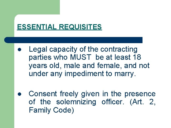 ESSENTIAL REQUISITES l Legal capacity of the contracting parties who MUST be at least