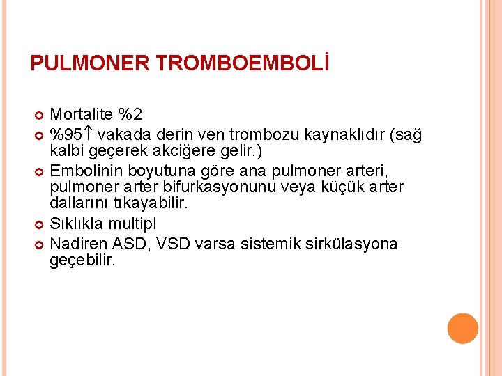 PULMONER TROMBOEMBOLİ Mortalite %2 %95 vakada derin ven trombozu kaynaklıdır (sağ kalbi geçerek akciğere