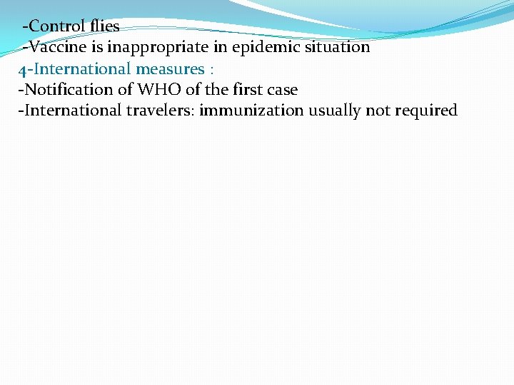 -Control flies -Vaccine is inappropriate in epidemic situation 4 -International measures : -Notification of