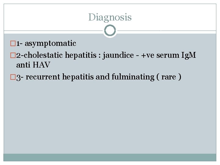 Diagnosis � 1 - asymptomatic � 2 -cholestatic hepatitis : jaundice - +ve serum