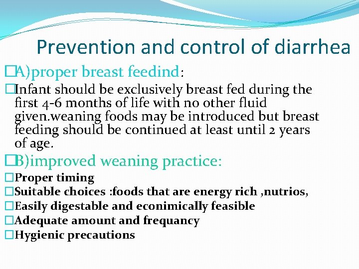 Prevention and control of diarrhea �A)proper breast feedind: �Infant should be exclusively breast fed
