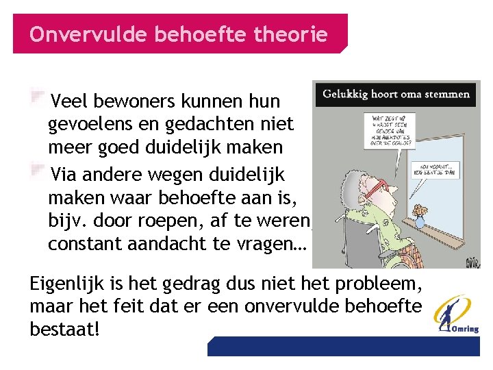 Onvervulde behoefte theorie Veel bewoners kunnen hun gevoelens en gedachten niet meer goed duidelijk