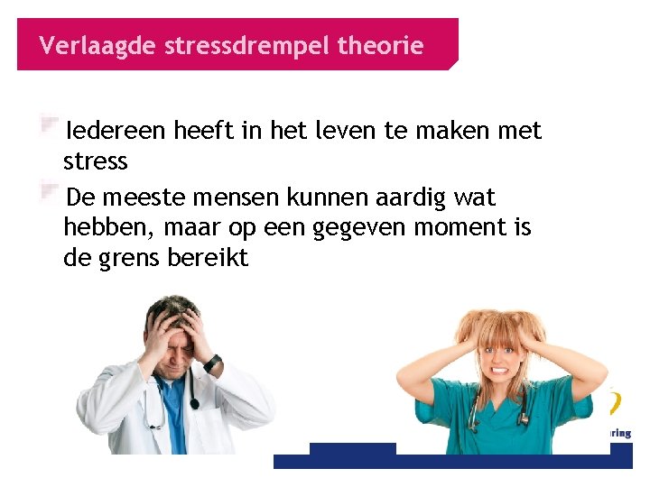 Verlaagde stressdrempel theorie Iedereen heeft in het leven te maken met stress De meeste