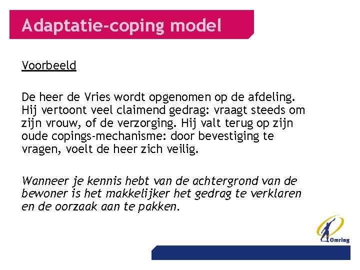 Adaptatie-coping model Voorbeeld De heer de Vries wordt opgenomen op de afdeling. Hij vertoont