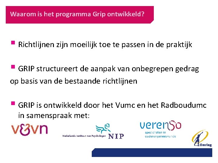 Waarom is het programma Grip ontwikkeld? § Richtlijnen zijn moeilijk toe te passen in