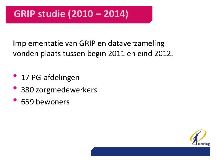 GRIP studie (2010 – 2014) Implementatie van GRIP en dataverzameling vonden plaats tussen begin