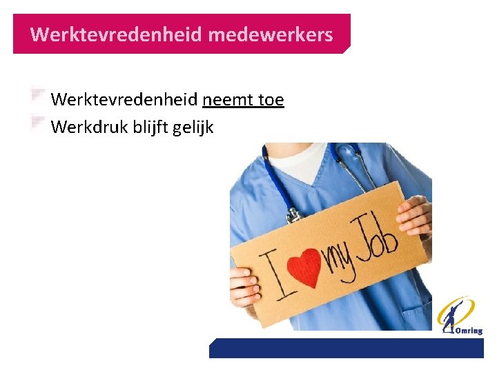 Werktevredenheid medewerkers Werktevredenheid neemt toe Werkdruk blijft gelijk 