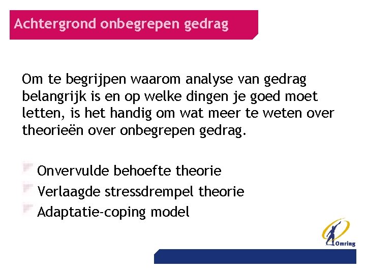 Achtergrond onbegrepen gedrag Om te begrijpen waarom analyse van gedrag belangrijk is en op