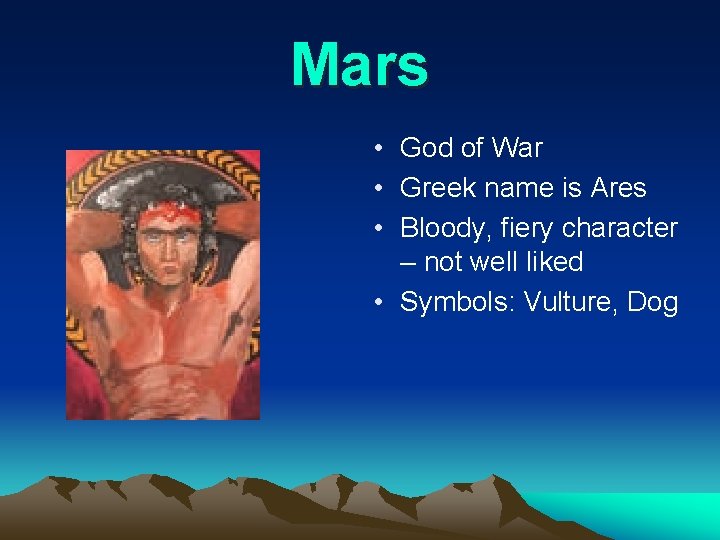 Mars • God of War • Greek name is Ares • Bloody, fiery character