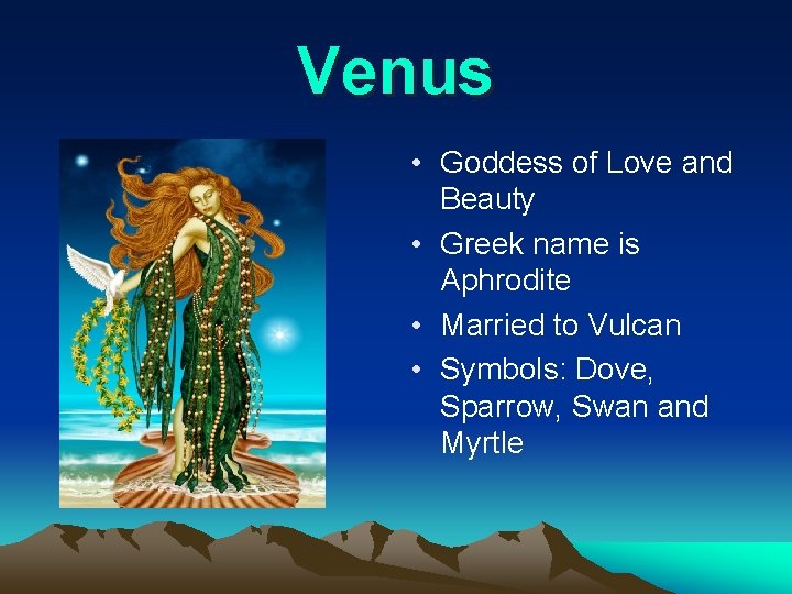 Venus • Goddess of Love and Beauty • Greek name is Aphrodite • Married