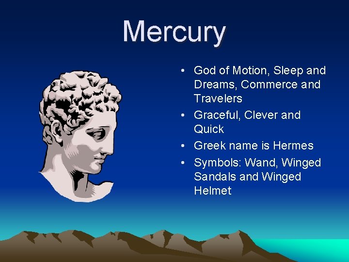 Mercury • God of Motion, Sleep and Dreams, Commerce and Travelers • Graceful, Clever