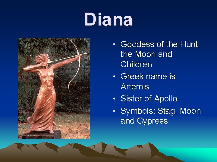 Diana • Goddess of the Hunt, the Moon and Children • Greek name is