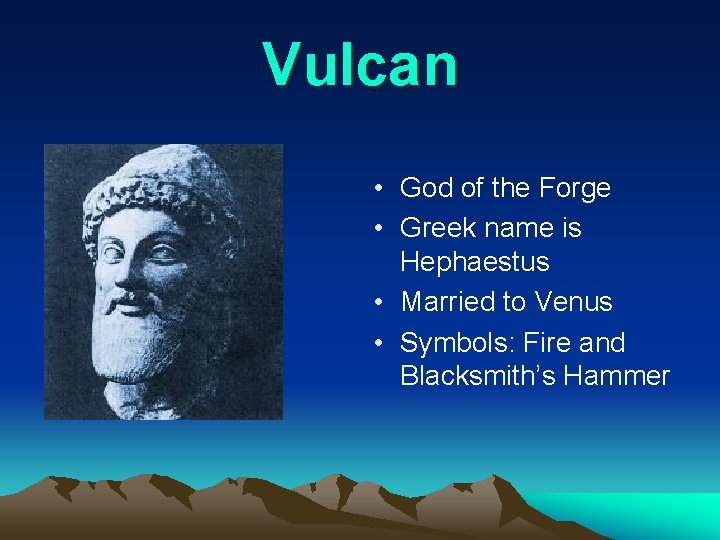 Vulcan • God of the Forge • Greek name is Hephaestus • Married to