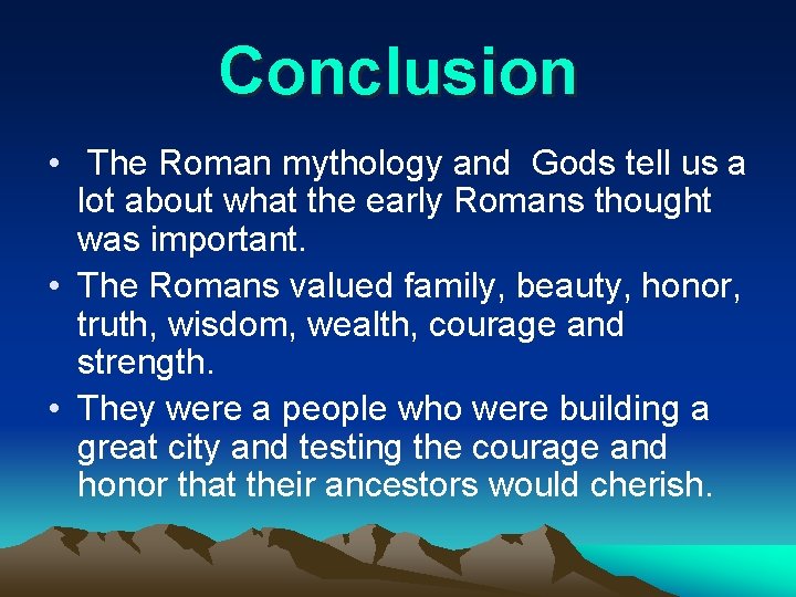 Conclusion • The Roman mythology and Gods tell us a lot about what the