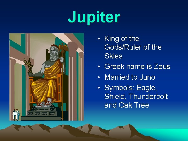 Jupiter • King of the Gods/Ruler of the Skies • Greek name is Zeus