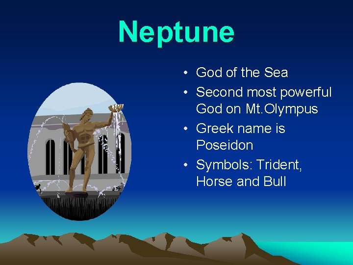 Neptune • God of the Sea • Second most powerful God on Mt. Olympus