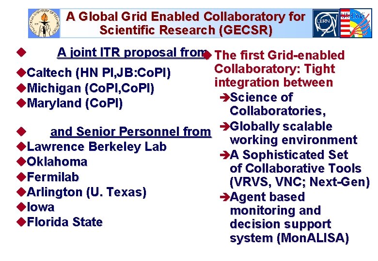 A Global Grid Enabled Collaboratory for Scientific Research (GECSR) A joint ITR proposal from