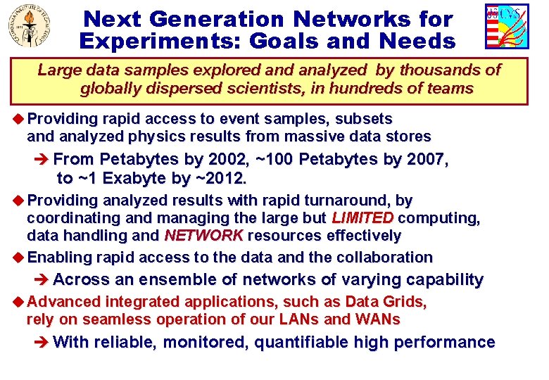 Next Generation Networks for Experiments: Goals and Needs Large data samples explored analyzed by