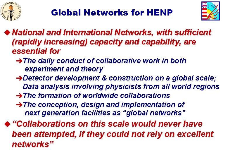 Global Networks for HENP u National and International Networks, with sufficient (rapidly increasing) capacity