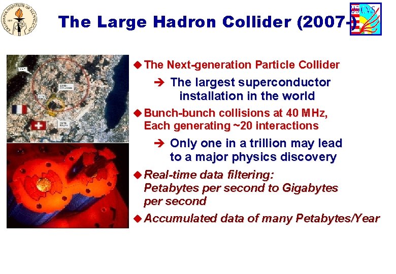 The Large Hadron Collider (2007 -) u The Next-generation Particle Collider è The largest