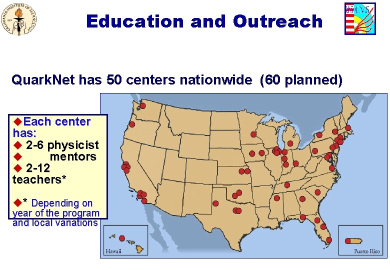 Education and Outreach Quark. Net has 50 centers nationwide (60 planned) u. Each center