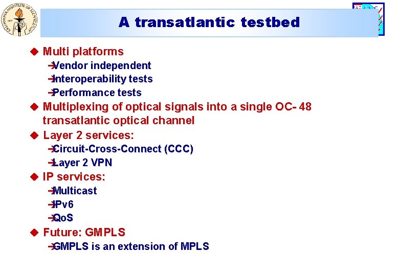 A transatlantic testbed u Multi platforms è Vendor independent è Interoperability tests è Performance