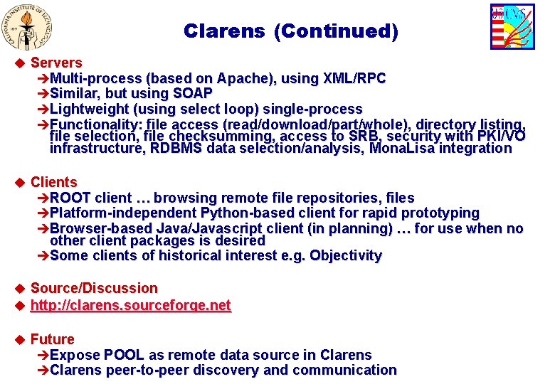 Clarens (Continued) u Servers èMulti-process (based on Apache), using XML/RPC èSimilar, but using SOAP