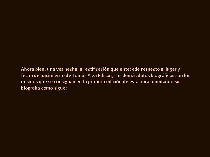 Ahora bien, una vez hecha la rectificación que antecede respecto al lugar y fecha