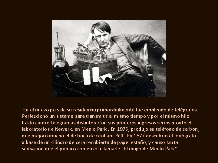 En el nuevo país de su residencia primordialmente fue empleado de telégrafos. Perfeccionó un