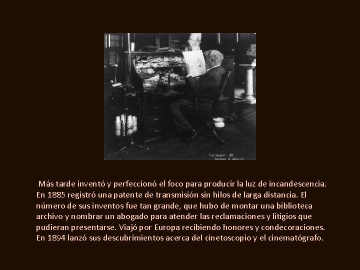 Más tarde inventó y perfeccionó el foco para producir la luz de incandescencia. En