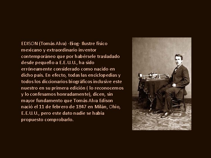 EDISON (Tomás Alva) -Biog- Ilustre físico mexicano y extraordinario inventor contemporáneo que por habérsele