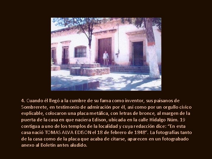 4. Cuando él llegó a la cumbre de su fama como inventor, sus paisanos