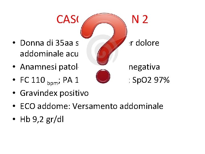 CASO CLINICO N 2 • Donna di 35 aa si reca in PS per