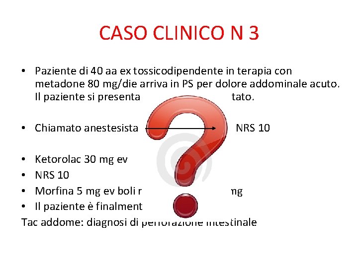 CASO CLINICO N 3 • Paziente di 40 aa ex tossicodipendente in terapia con