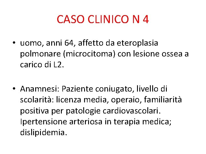 CASO CLINICO N 4 • uomo, anni 64, affetto da eteroplasia polmonare (microcitoma) con