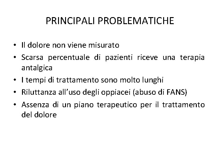 PRINCIPALI PROBLEMATICHE • Il dolore non viene misurato • Scarsa percentuale di pazienti riceve