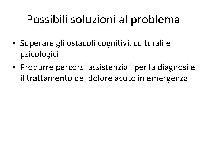 Possibili soluzioni al problema • Superare gli ostacoli cognitivi, culturali e psicologici • Produrre