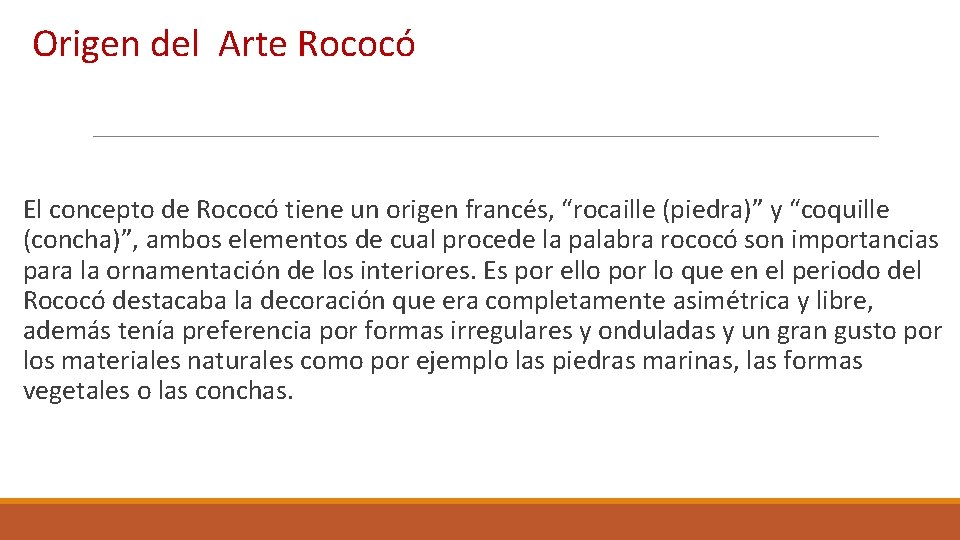 Origen del Arte Rococó El concepto de Rococó tiene un origen francés, “rocaille (piedra)”
